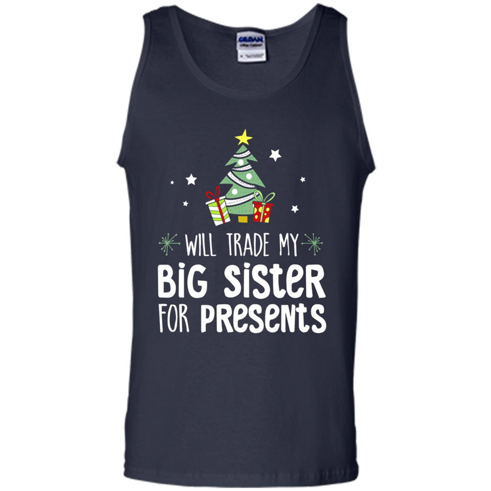 Will Trade My Big Sister For Presents Christmas - Tank Top