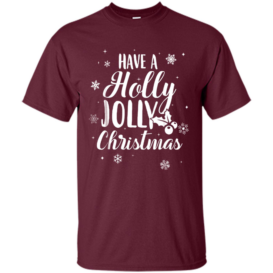 Have A Holly Jolly Christmas - Shirt