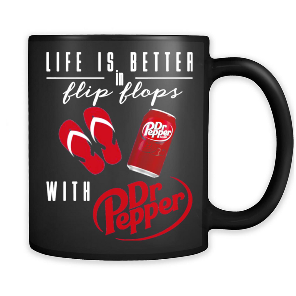 LIFE IS BETTER IN FLIP FLOPS WITH DR PEPPER
