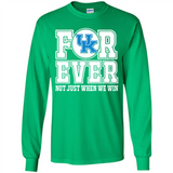 Kentucky Wildcats Forever For ever not just when we win - Long Sleeve T-Shirt
