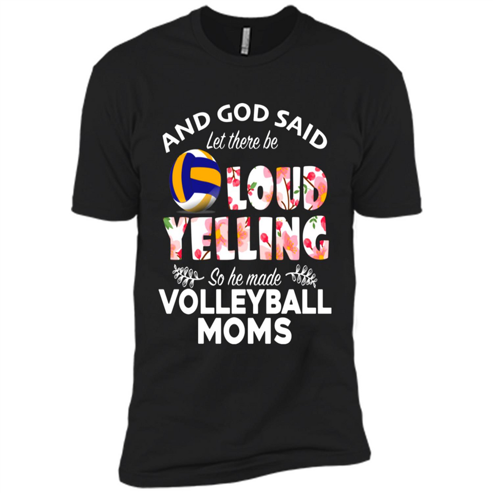God Said let There Be Loud Yelling So He Made Volleyball Moms - Premium Short Sleeve T-Shirt
