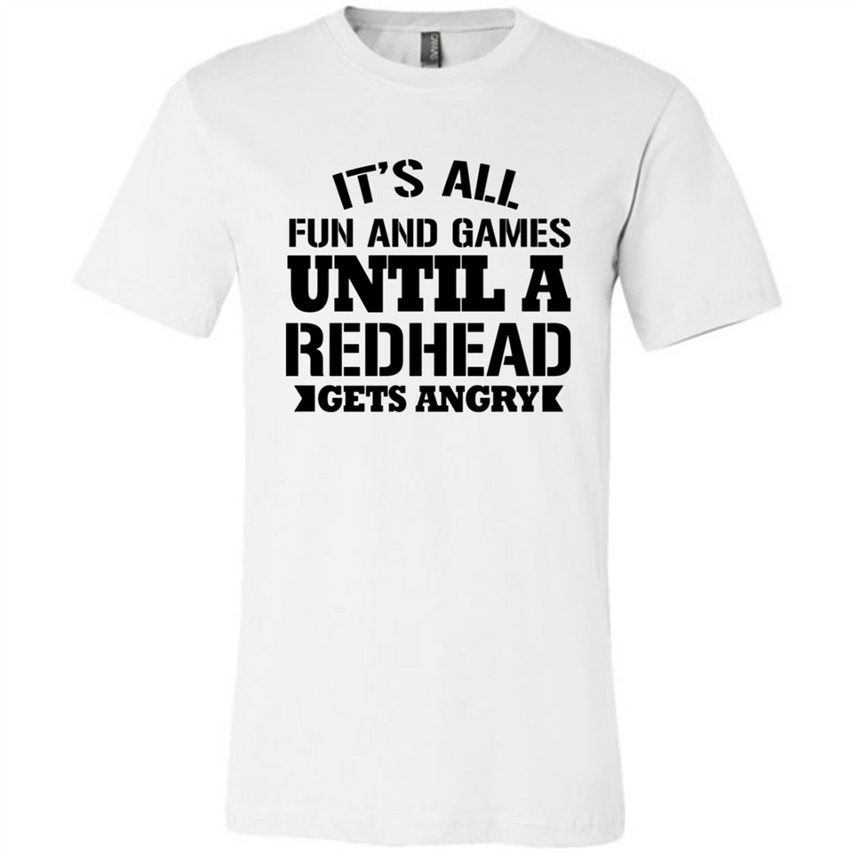 It's all fun and games until a redhead gets angry - Canvas Unisex T-Shirt