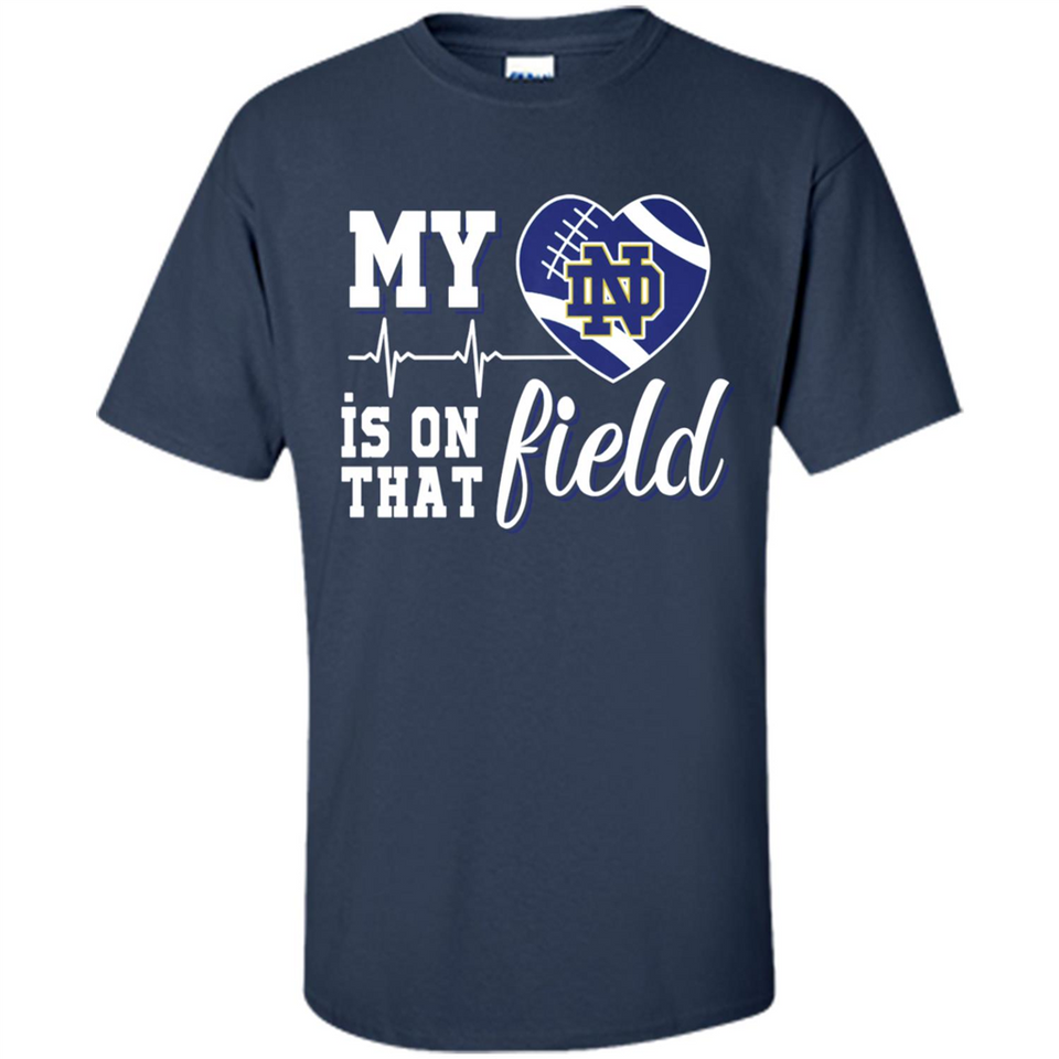 Notre Dame Fighting Irish Football My Heart is on that Field - Shirt