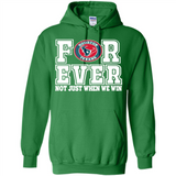Houston Texans Forever For ever not just when we win - Hoodie