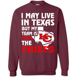 I May Live In Texas But My Team Is The Chiefs - Sweatshirt