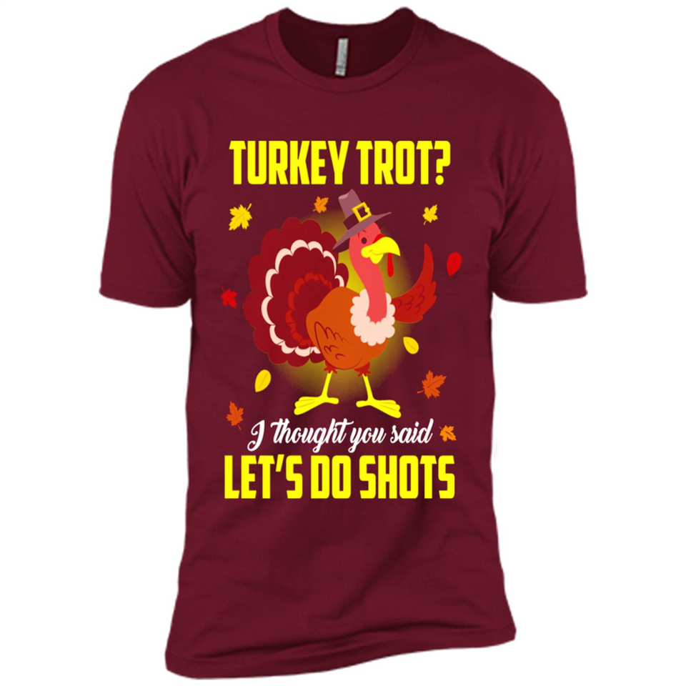 Turkey Thanksgiving I Thought You Said Let's Do Shots