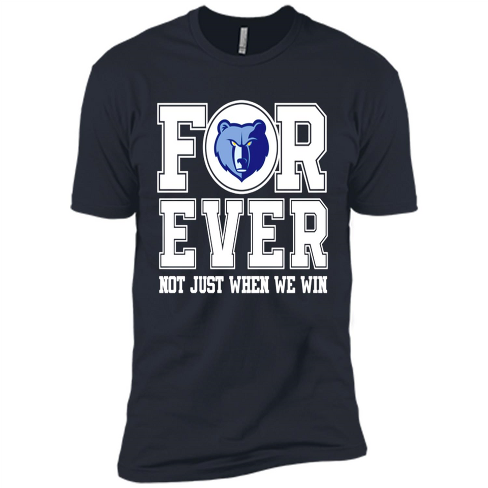 Memphis Grizzlies Forever For ever not just when we win - Premium Short Sleeve T-Shirt
