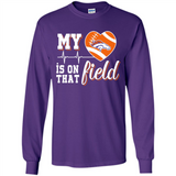 Denver Broncos Football My Heart is on that Field - Long Sleeve T-Shirt