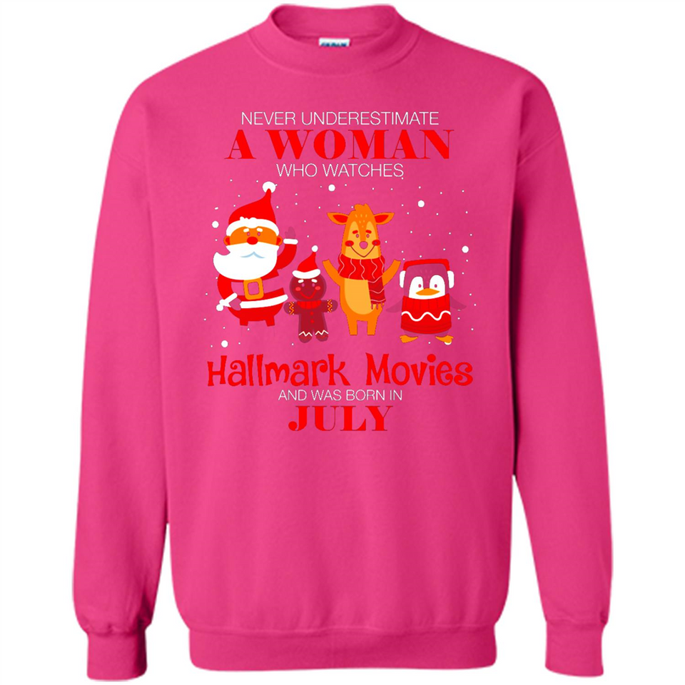 Never Underestimate A July Woman Watches Hallmark Movies Sweatshirt - Sweatshirt