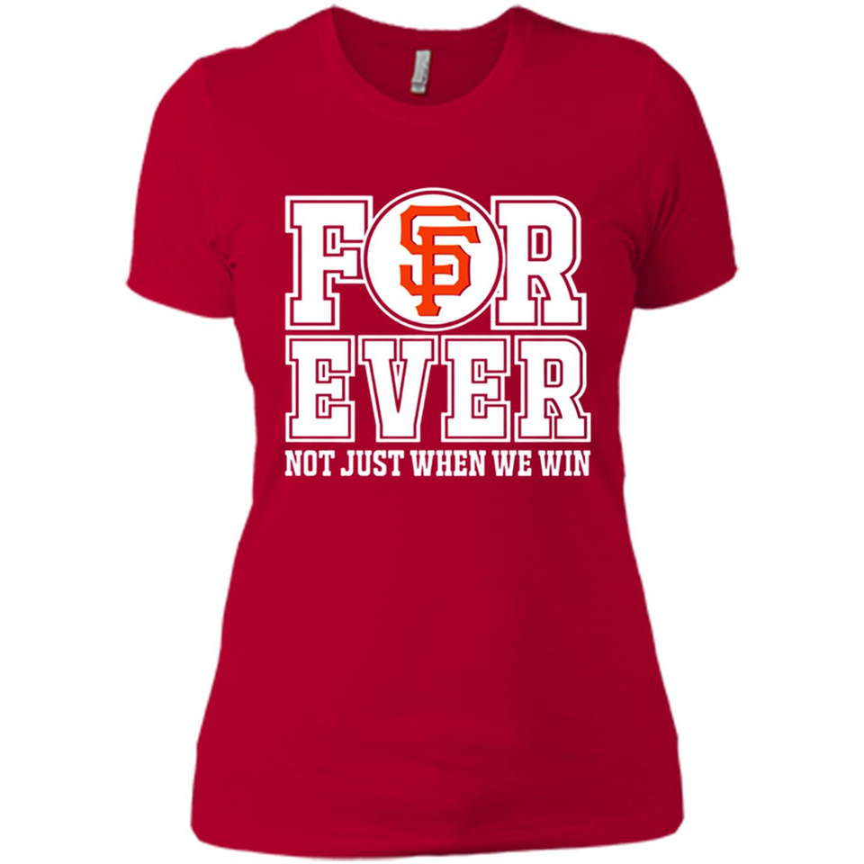 San Francisco Giants Forever For ever not just when we win - Ladies' Boyfriend T-Shirt