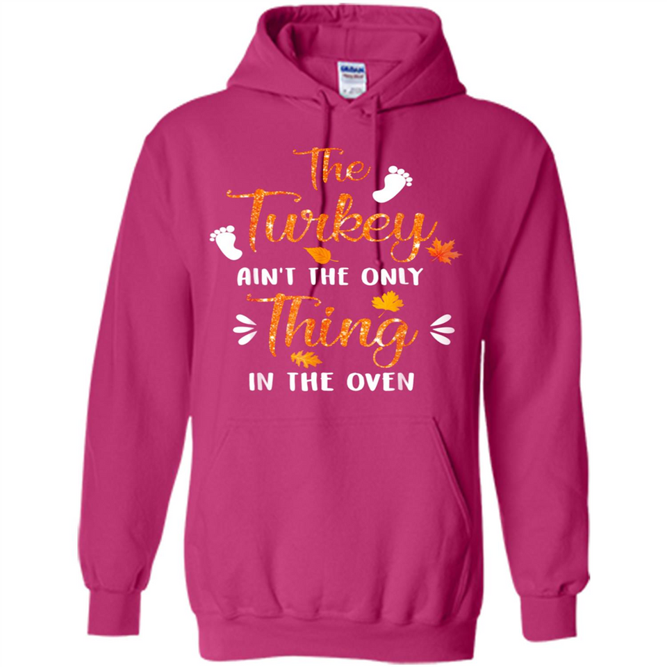The Turkey Ain’t the Only Thing in the Oven Turkey Day - Hoodie