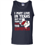 I May Live In Texas But My Team Is The Coyotes - Tank Top