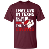 I May Live In Texas But My Team Is The Coyotes - Shirt