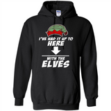 Ive Had It Up To Here With The Elves 1 - Hoodie