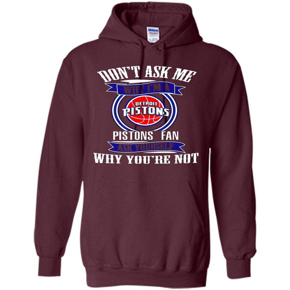 Don't Ask Me Why I'm A Detroit Pistons Fan Ask Yourself