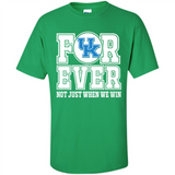 Kentucky Wildcats Forever For ever not just when we win - Shirt