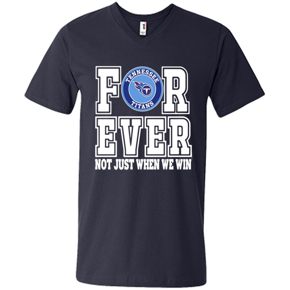 Tennessee Titans Forever For ever not just when we win - Men's V-Neck