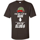 Ive Had It Up To Here With The Elves 1 - Shirt