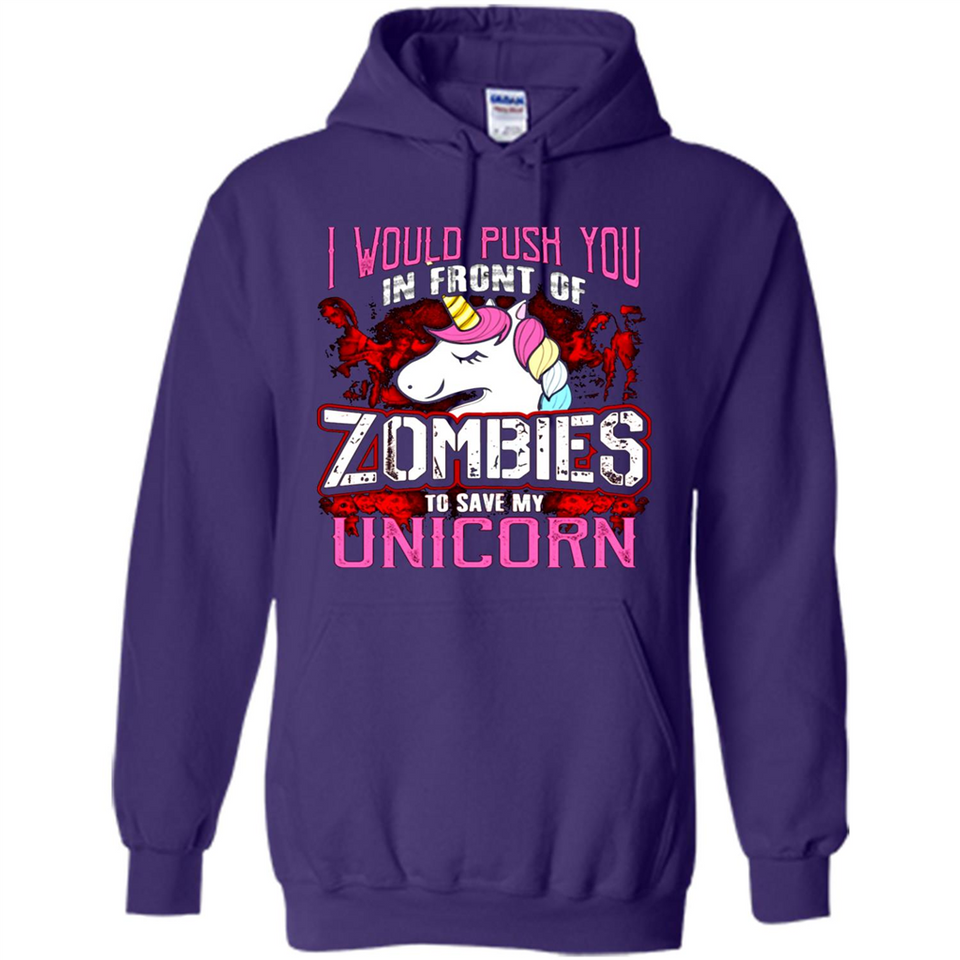 I Would Push You In Front Of Zombies To Save My Unicorn