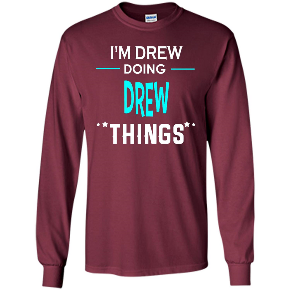 I'm Drew Doing Drew Things Funny First Name - Long Sleeve T-Shirt