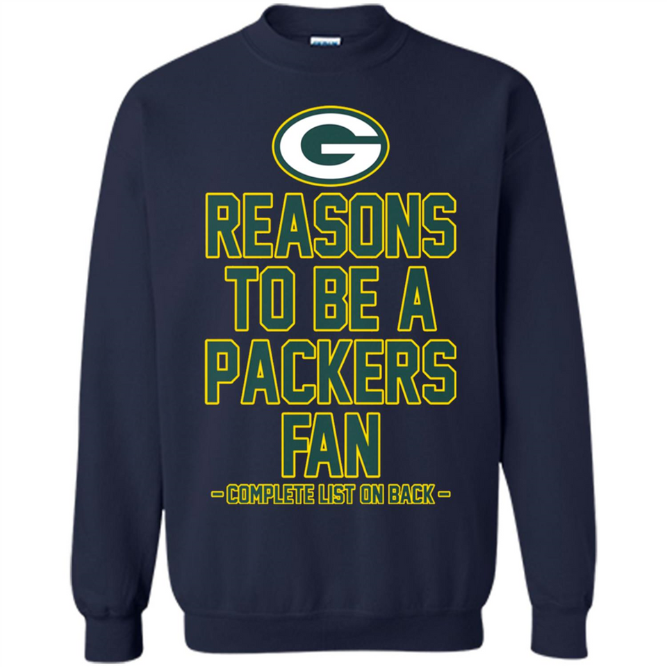Reasons to be a Green Bay Packers Fan Complete List on Back - Sweatshirt