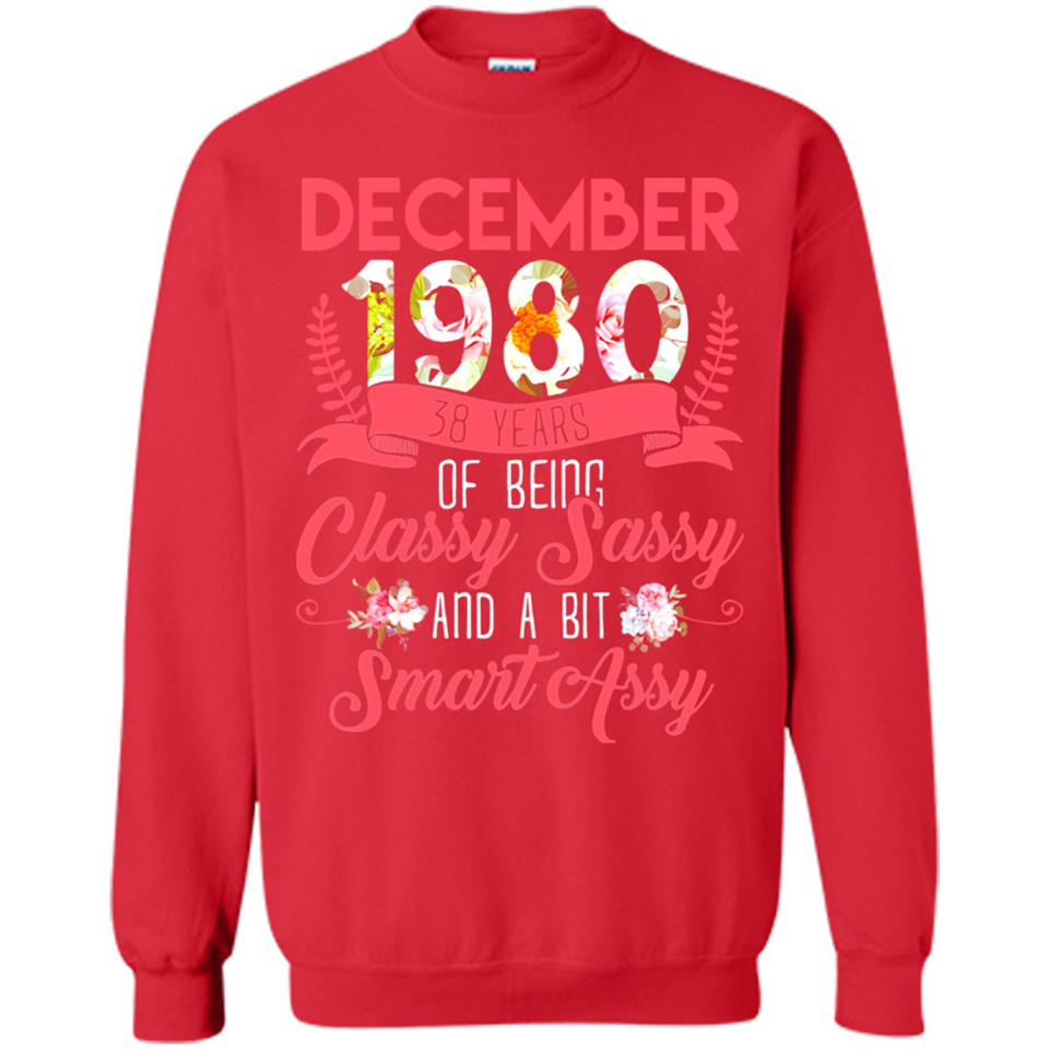 December 1980 38 Years Of Being Classy Sassy - Sweatshirt