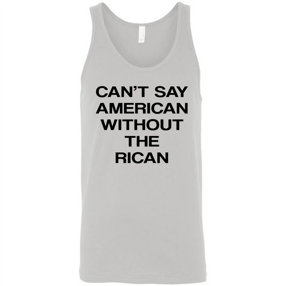 Can't Say American Without the Rican - Canvas Unisex Tank