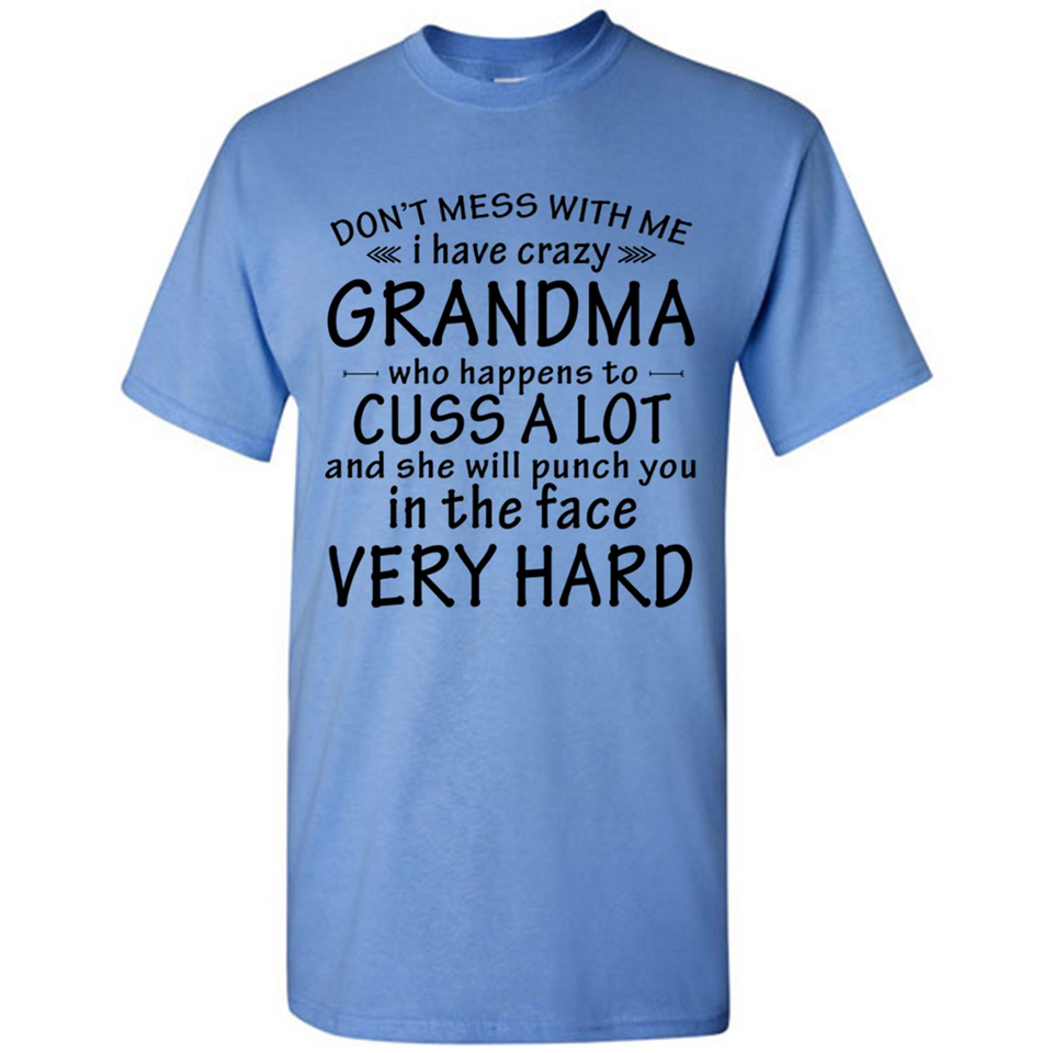 Don't Mess With Me My Grandma Is Crazy And She Will Punch You - Shirt