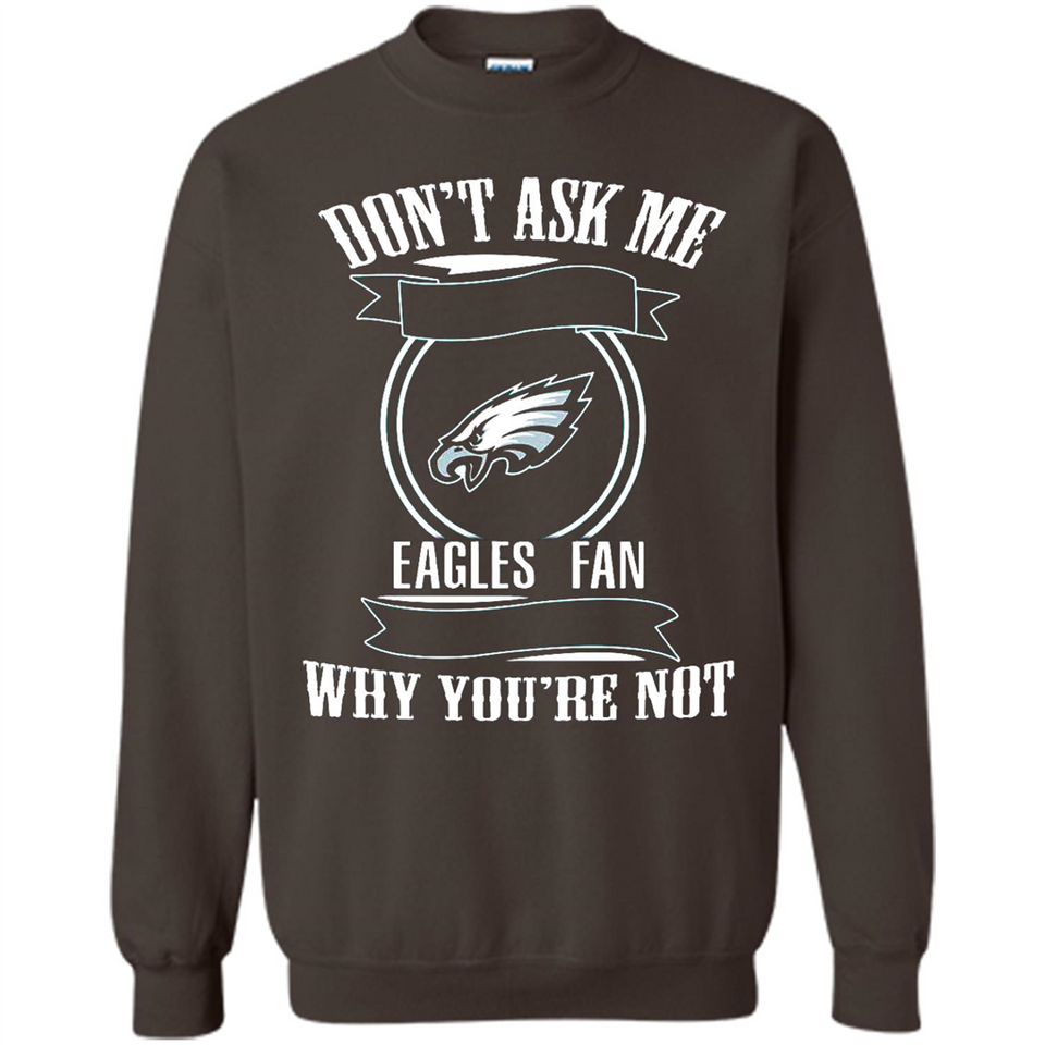 Don't Ask Me Why I'm A Philadelphia Eagles Fan Ask Yourself