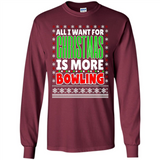 All I Want For Christmas Is More Bowling Christmas - Long Sleeve T-Shirt