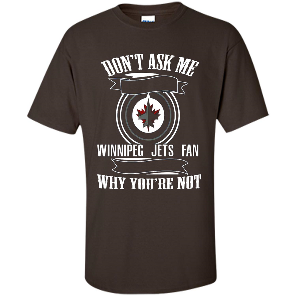 Don't Ask Me Why I'm A Winnipeg Jets Fan Ask Yourself