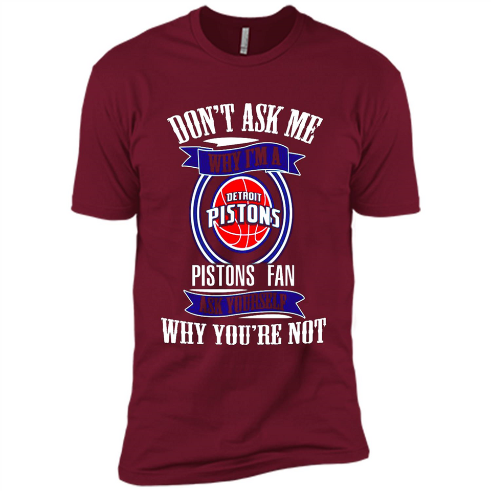Don't Ask Me Why I'm A Detroit Pistons Fan Ask Yourself