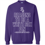 Reasons to be a Chicago White Sox Fan Complete List on Back - Sweatshirt