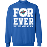 Minnesota Wild Forever For ever not just when we win - Sweatshirt