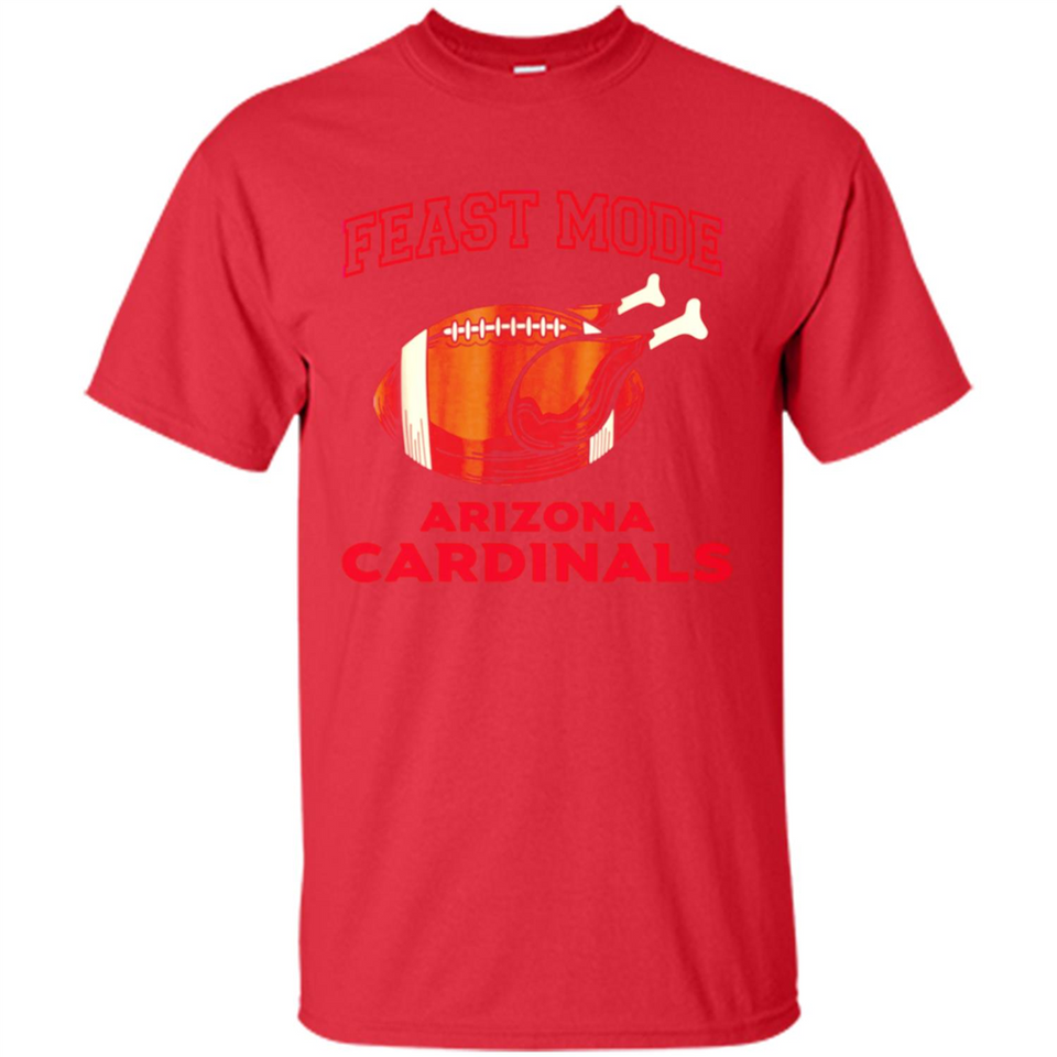 Feast Mode Cardinals Shirt - Arizona Turkey Thanksgiving