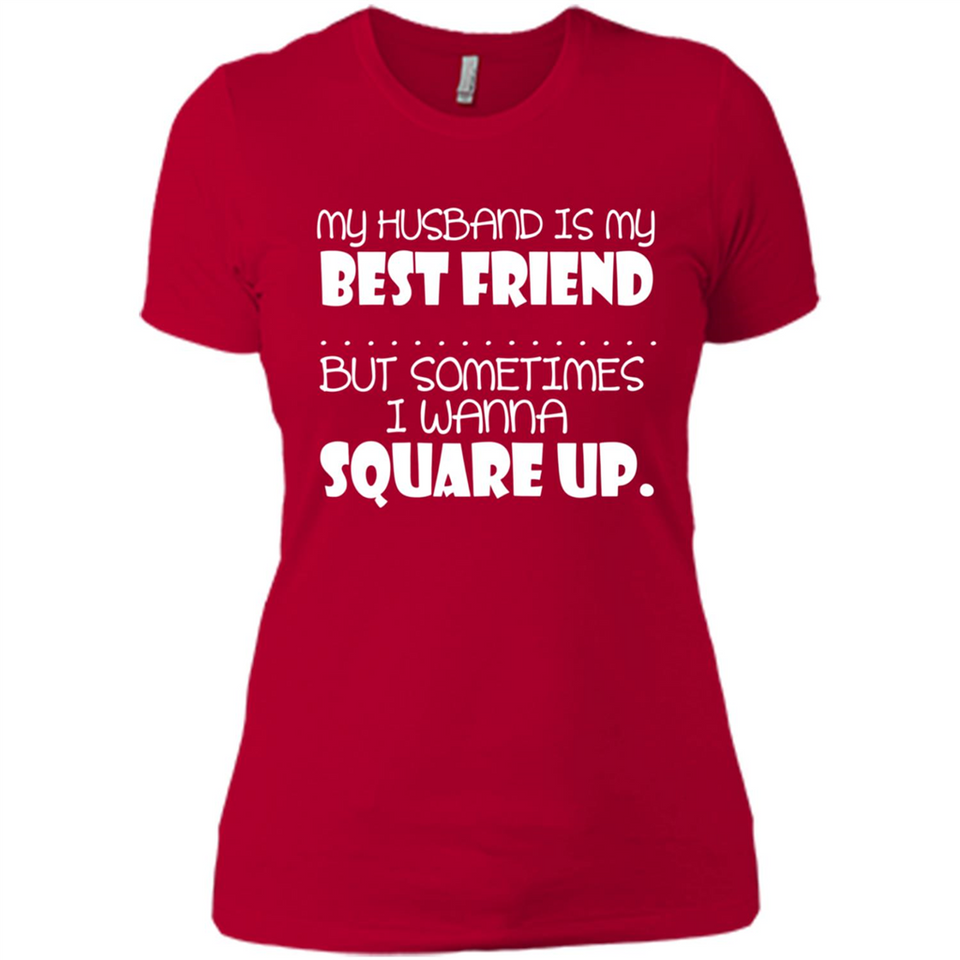 My Husband Is My Best Friend But Sometimes I Wanna Square Up - Ladies' Boyfriend T-Shirt