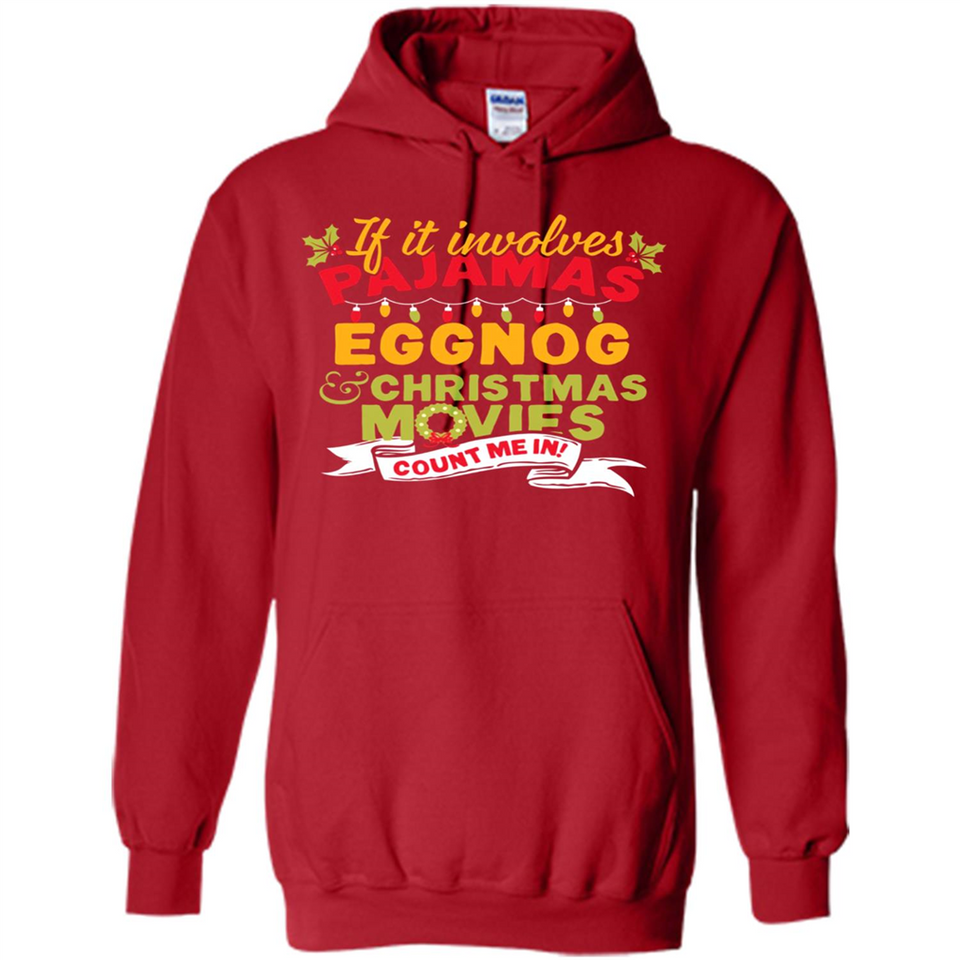Pajamas, Eggnog and Christmas Movies Count Me In - Hoodie