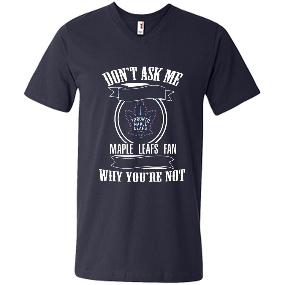 Don't Ask Me Why I'm A Maple Leafs Fan Ask Yourself