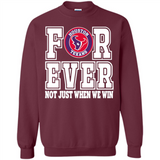 Houston Texans Forever For ever not just when we win - Sweatshirt