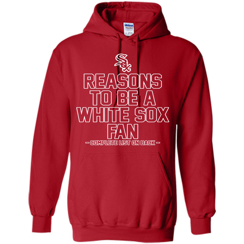 Reasons to be a Chicago White Sox Fan Complete List on Back - Hoodie