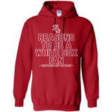 Reasons to be a Chicago White Sox Fan Complete List on Back - Hoodie