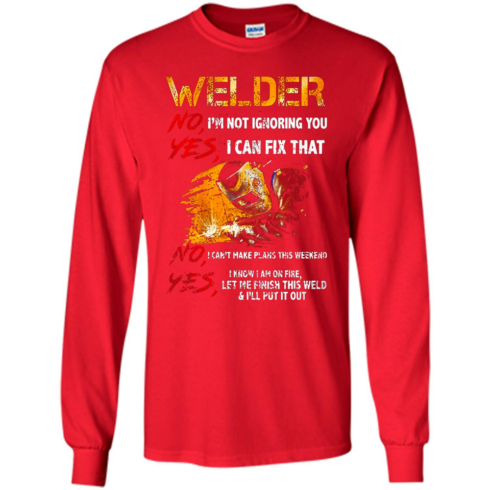 Know I'm on fire let me finish this weld shirt Sweatshirt - Long Sleeve T-Shirt