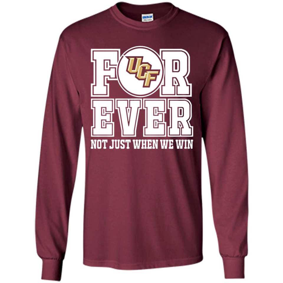 UCF Knights Forever For ever not just when we win - Long Sleeve T-Shirt