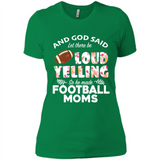 God Said let There Be Loud Yelling So He Made Football Moms - Ladies' Boyfriend T-Shirt