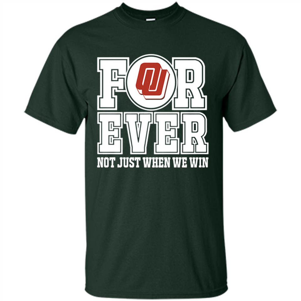 Oklahoma Sooners Forever For ever not just when we win - Shirt