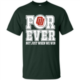 Oklahoma Sooners Forever For ever not just when we win - Shirt