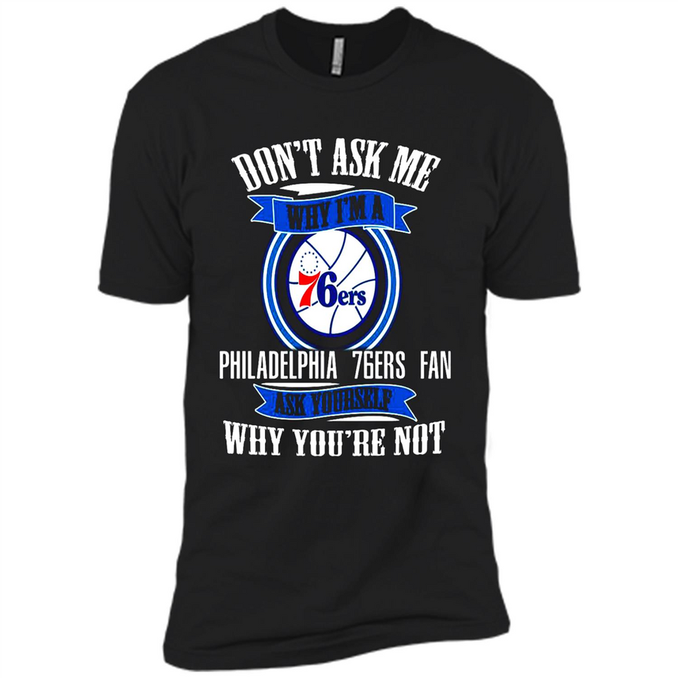 Don't Ask Me Why I'm A Philadelphia 76ers Fan Ask Yourself