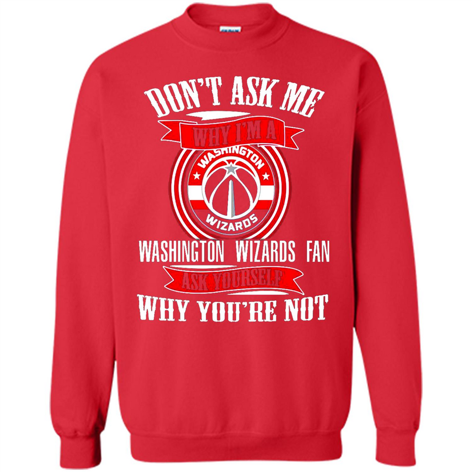 Don't Ask Me Why I'm A Washington Wizards Fan Ask Yourself
