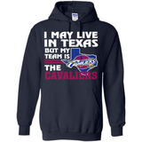 I May Live In Texas But My Team Is The Cavaliers - Hoodie