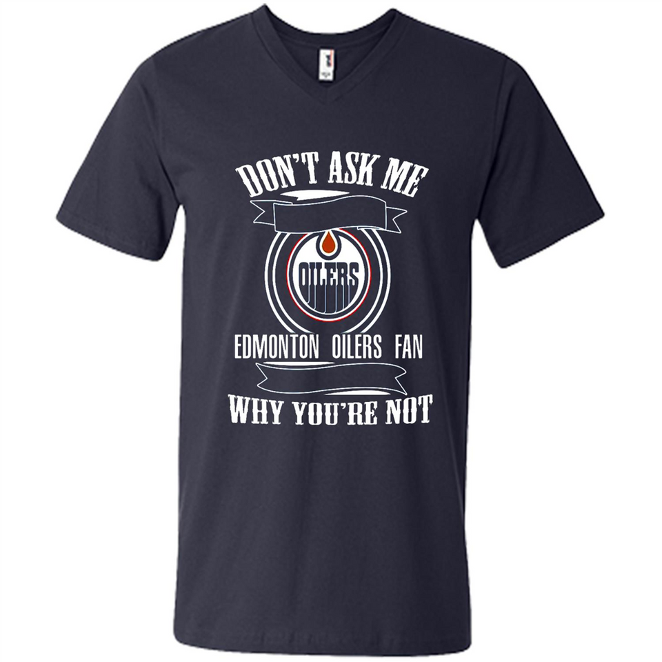 Don't Ask Me Why I'm A Edmonton Oilers Fan Ask Yourself